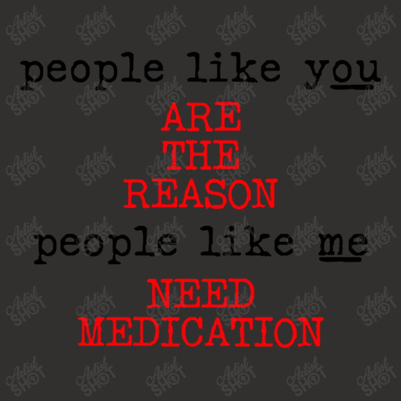 People Like You Are The Reason People Like Me Need Medication Champion Hoodie by macklinsampson | Artistshot