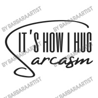 Sarcasm Its How I Hug Classic Baby Tee | Artistshot