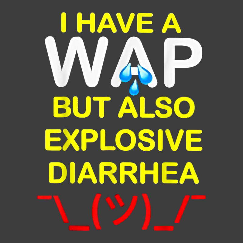 I Have A Wap But Also Explosive Diarrhea T Shirt Men's Polo Shirt | Artistshot