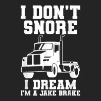 I Don't Snore I Dream I'm A Jake Bake Trucker Truck Driver T Shirt 3/4 Sleeve Shirt | Artistshot