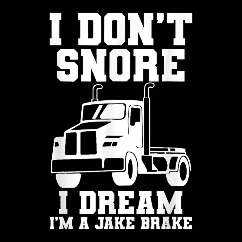 I Don't Snore I Dream I'm A Jake Bake Trucker Truck Driver T Shirt Toddler 3/4 Sleeve Tee | Artistshot