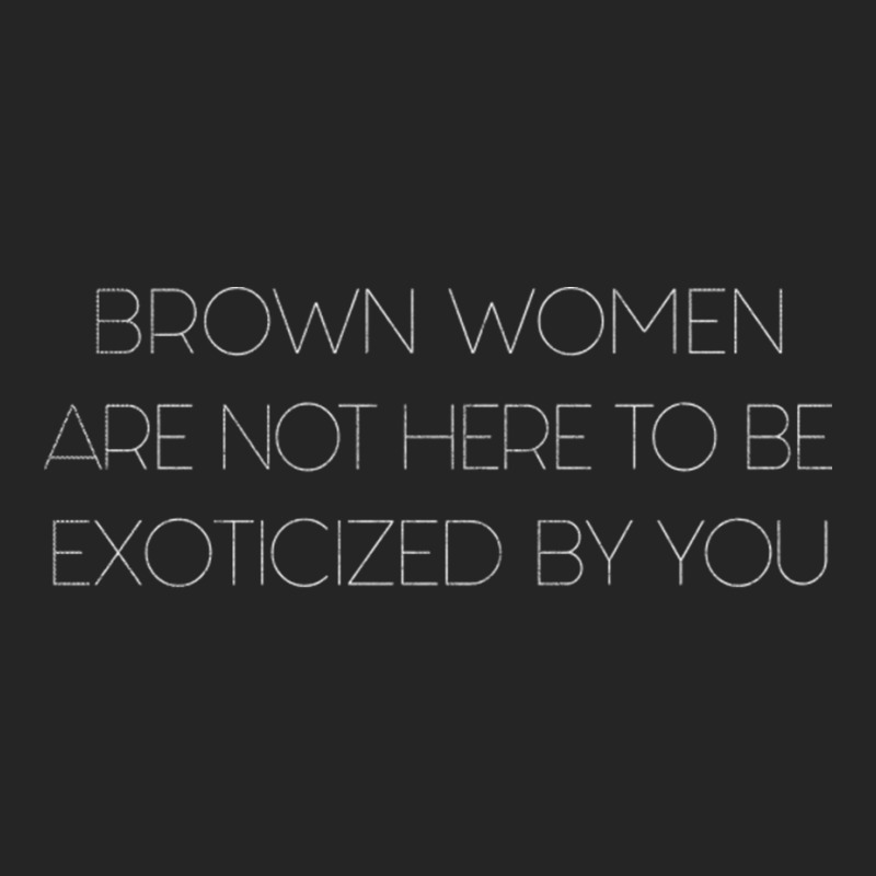 Brown Women Are Not Here To Be Exoticized By You Unisex Hoodie by CaridadAlstott | Artistshot