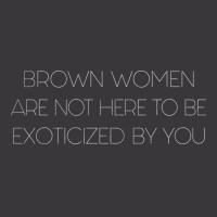 Brown Women Are Not Here To Be Exoticized By You Ladies Curvy T-shirt | Artistshot