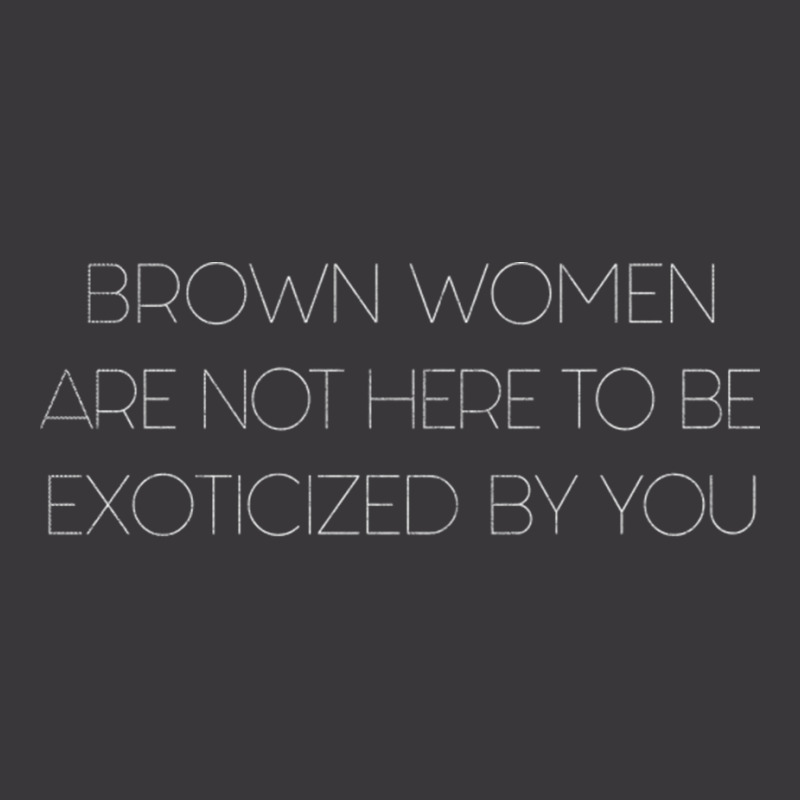 Brown Women Are Not Here To Be Exoticized By You Ladies Curvy T-Shirt by CaridadAlstott | Artistshot