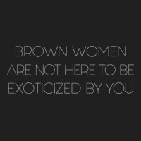 Brown Women Are Not Here To Be Exoticized By You Ladies Polo Shirt | Artistshot