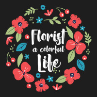 Florist Botanist Gardener Floristry Flower Arrangement Life Classic T-shirt | Artistshot