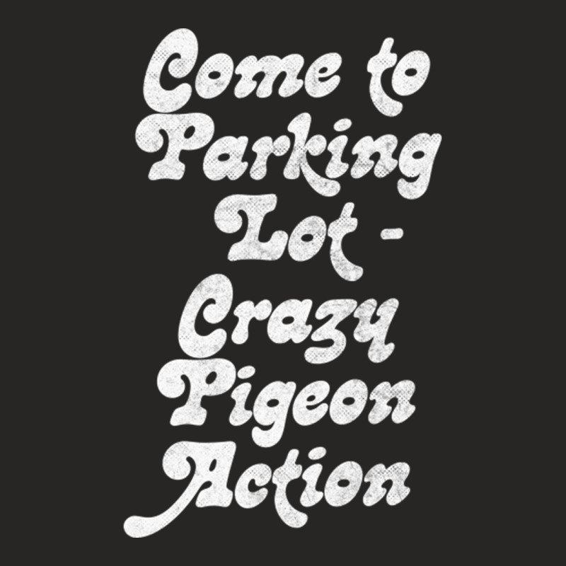 Come To Parking Lot Crazy Pigeon Action A Ladies Fitted T-shirt | Artistshot