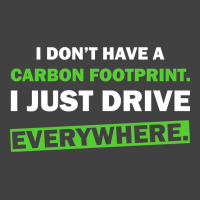 Humor I Don’t Have A Carbon Footprint. I Just Drive Everywhere. Vintage T-shirt | Artistshot