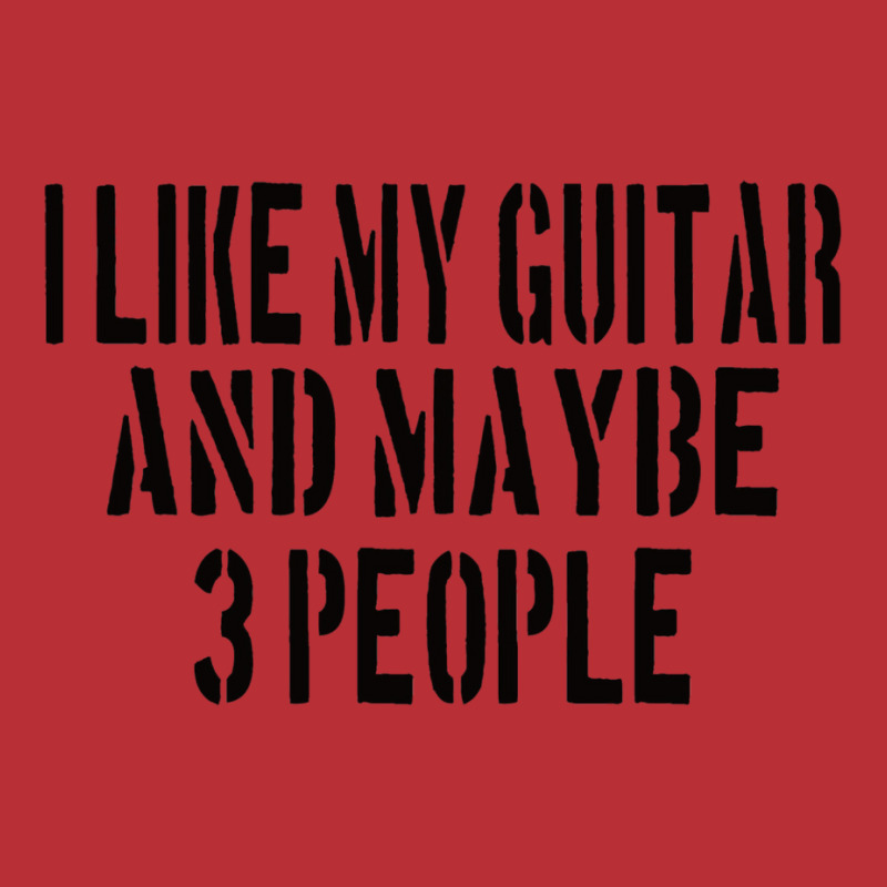 Guitar I Like My Guitar And Maybe 3 People Classic Girl T-shirt | Artistshot