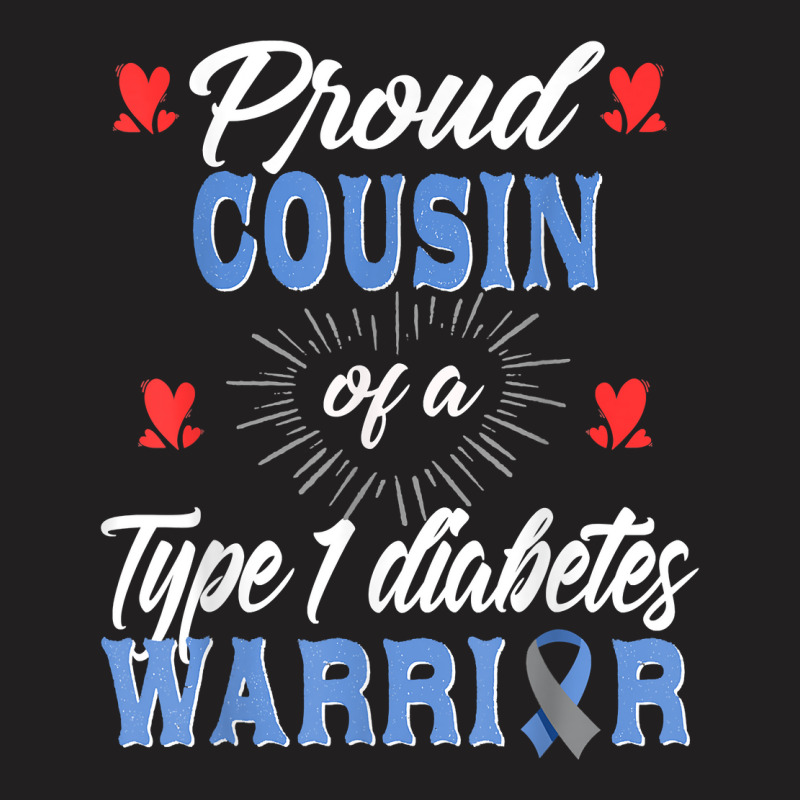 T1d Proud Cousin Diabetes Awareness Type 1 Insulin Pancreas T Shirt T-shirt | Artistshot