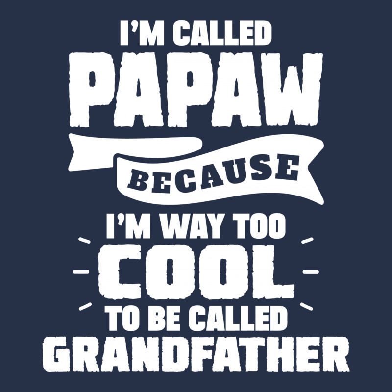 I'm Called Papaw Because I'm Way Too Cool To Be Called Grandfather Crewneck Sweatshirt | Artistshot