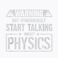 Warning May Start Talking About Physics T Shirt T-shirt | Artistshot