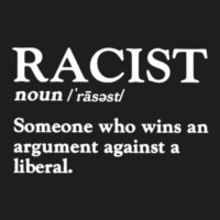 Racist Someone Who Wins An Argument Against A Liberal Classic T-shirt | Artistshot