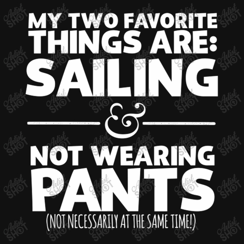 My Two Favorite Things Are Sailing And Not Wearing Graphic T-shirt | Artistshot