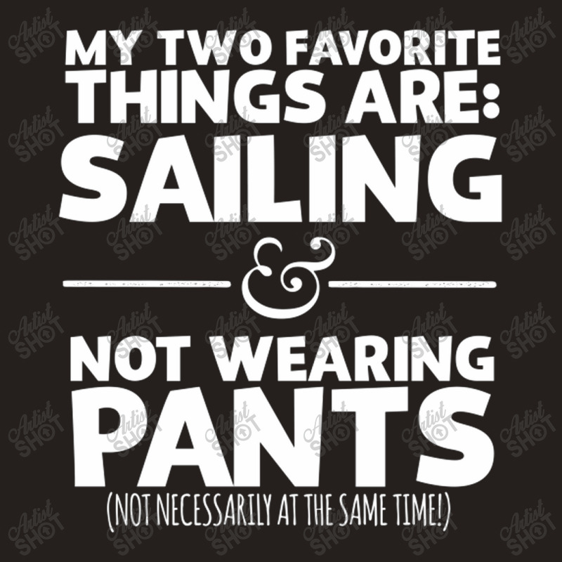 My Two Favorite Things Are Sailing And Not Wearing Tank Top | Artistshot