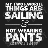 My Two Favorite Things Are Sailing And Not Wearing Classic T-shirt | Artistshot