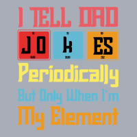 Funny I Tell Dad Jokes Periodically But Only When Im In My Element Tab Tank Dress | Artistshot