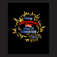 Every Superhero Needs A Sidekick And Sidekick Shirt T-shirt | Artistshot