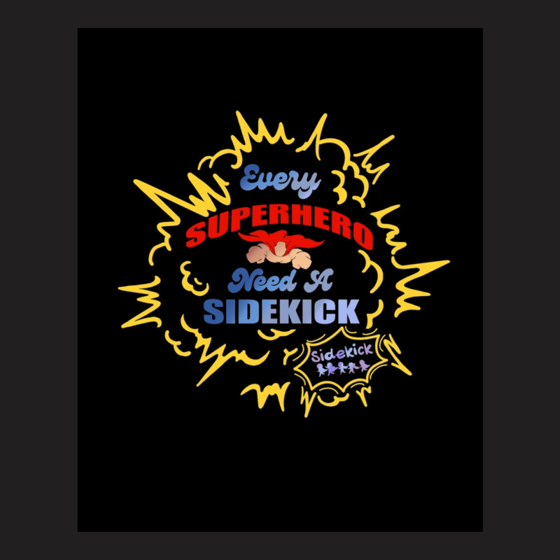 Every Superhero Needs A Sidekick And Sidekick Shirt T-Shirt by LindsayAnnSkog | Artistshot