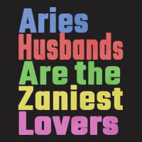 Aries Husbands Are The Zaniest Lovers, Unique Gift For Aries Spouse Ma T-shirt | Artistshot