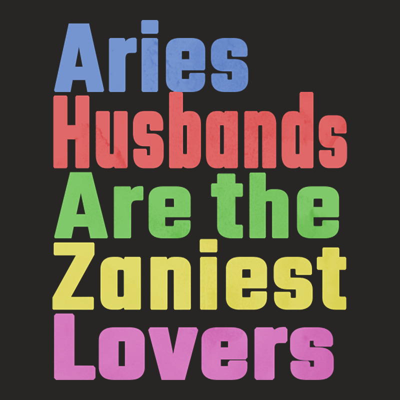 Aries Husbands Are The Zaniest Lovers, Unique Gift For Aries Spouse Ma Ladies Fitted T-Shirt by seifertmurryq3jmxs | Artistshot