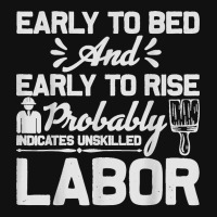 Early To Bed Early To Rise Indicates Unskilled Labor Graphic T-shirt | Artistshot