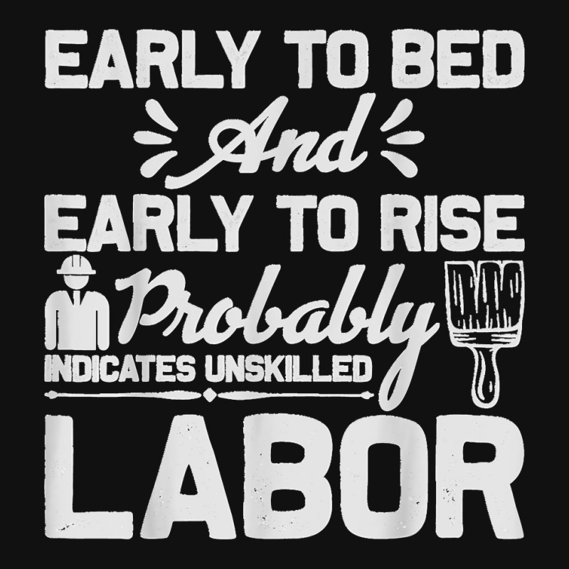 Early To Bed Early To Rise Indicates Unskilled Labor Graphic T-shirt by ISAIASSANTIAGO | Artistshot