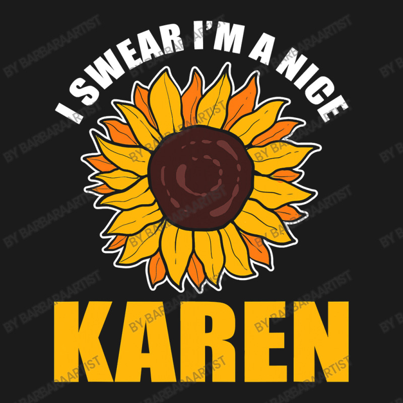 Sunflower Design I Swear Im A Nice Karen For Women Funny Full-length Apron | Artistshot