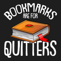 Bookmarks Are For Quitters Reading Books Bookaholic Bookworm Classic T-shirt | Artistshot