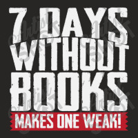 7 Days Without Books Makes One Weak Ladies Fitted T-shirt | Artistshot