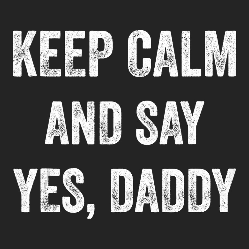 Funny Keep Calm Yes Daddy Bdsm Kink Sex Lover Xmas 3/4 Sleeve Shirt | Artistshot