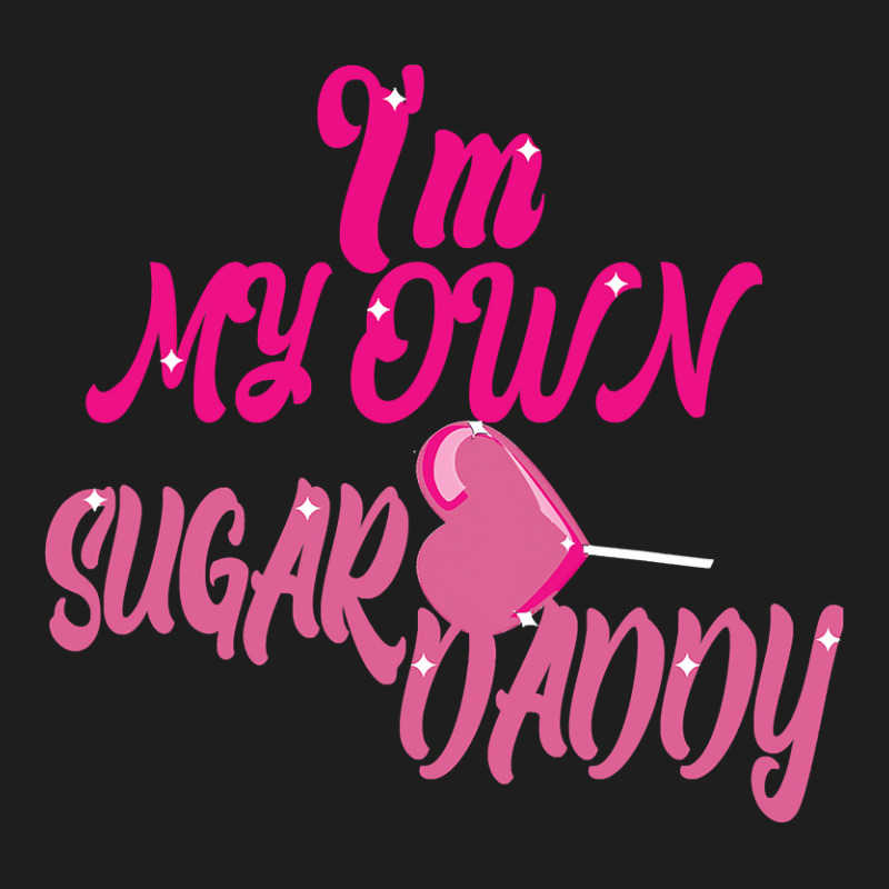 I M My Own Sugar Daddy Pink Classic T-shirt by Davidartist | Artistshot