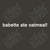 Babette Ate Oatmeal - Funny Tv Show Quote (black) Bucket Hat | Artistshot