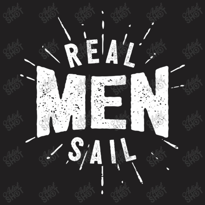 Real Men Sail T-shirt | Artistshot