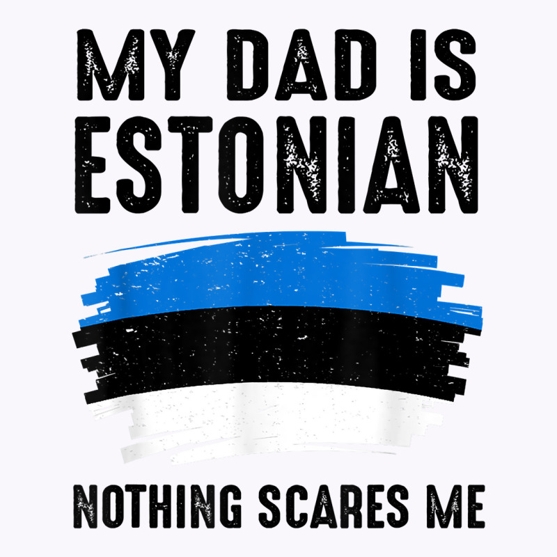 My Dad Is Estonian Estonia Pride Flag Heritage Roots T Shirt Tank Top | Artistshot