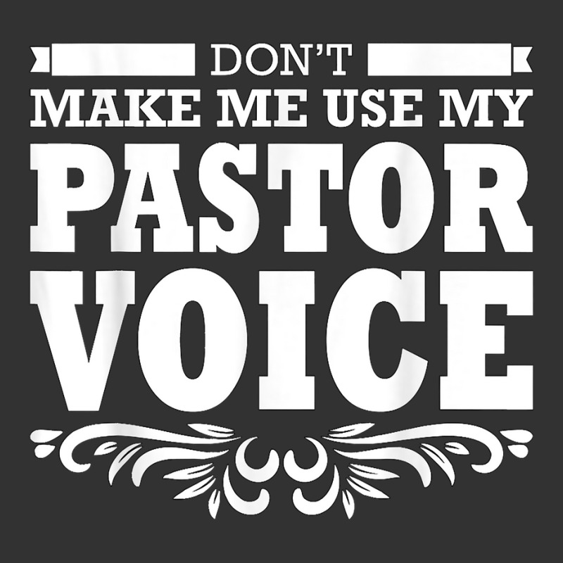 Pastor Don't Make Me Use My Pastor Voice T Shirt Baby Bodysuit by lavenakf44f | Artistshot