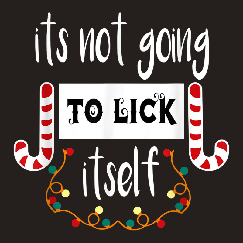 Funny Its Not Going To Lick Itself, Christmas Candy Design Tank Top by inggaerzoahg | Artistshot