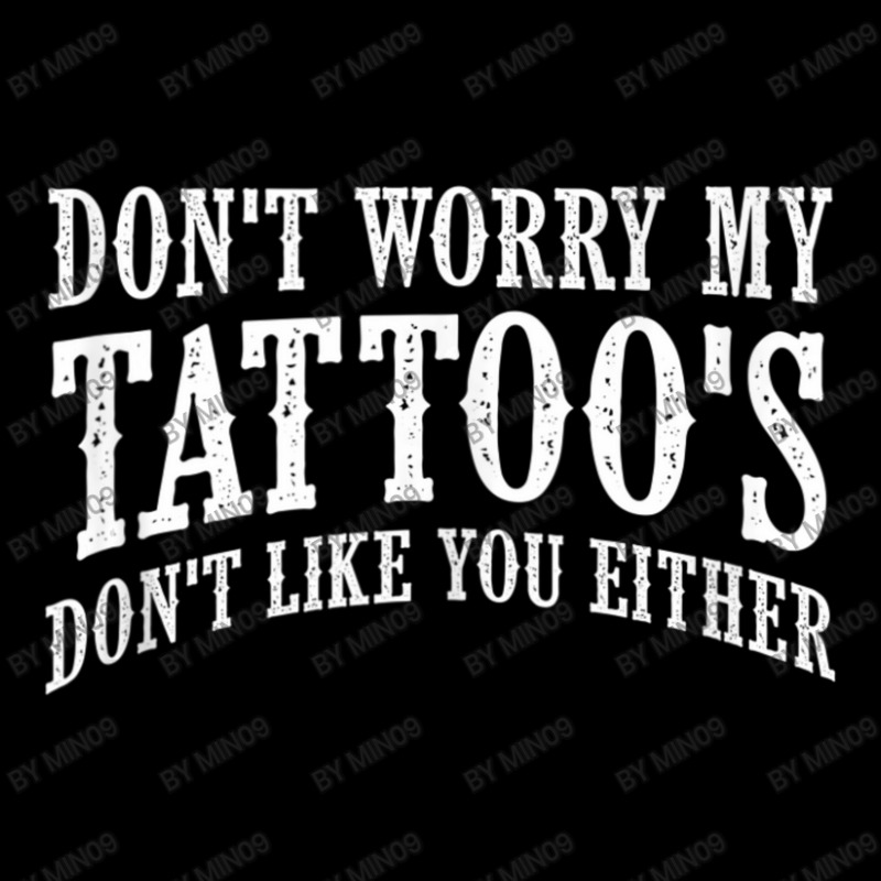 Don't Worry My Tattoo's Don't Like You Either Tattoo Lightweight Hoodie by Min09 | Artistshot