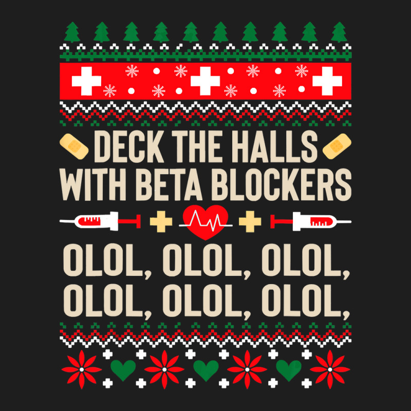 Deck The Halls With Beta Blockers Nurse Ugly Christmas Classic T-shirt by PeterArtist | Artistshot