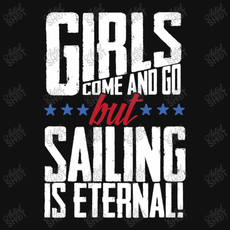 Girls Come And Go But Sailing Is Eternal Graphic T-shirt | Artistshot