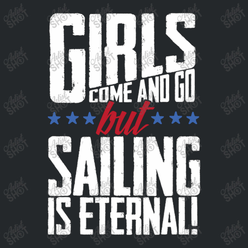 Girls Come And Go But Sailing Is Eternal Crewneck Sweatshirt | Artistshot