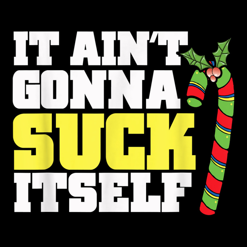 It Aint Gonna Suck Itself Itself Christmas Candy Cane Pocket T-Shirt by inggaerzoahg | Artistshot