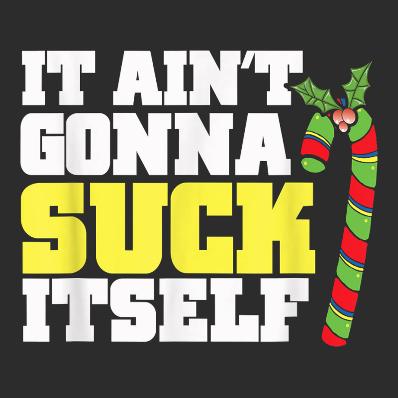 It Aint Gonna Suck Itself Itself Christmas Candy Cane Exclusive T-shirt by inggaerzoahg | Artistshot