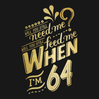 Will You Still Need Me When I M 64 Birthday For Wife 64 Love Flannel Shirt | Artistshot