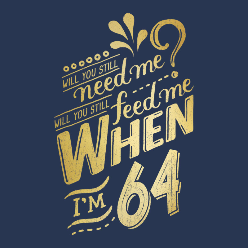 Will You Still Need Me When I M 64 Birthday For Wife 64 Love Men Denim Jacket | Artistshot