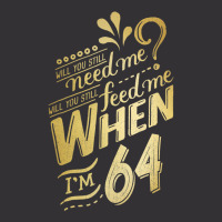 Will You Still Need Me When I M 64 Birthday For Wife 64 Love Vintage Hoodie | Artistshot