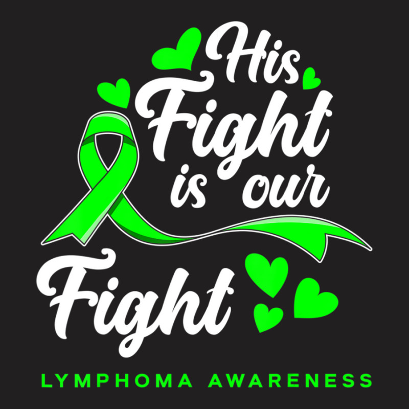 Hot Trend His Fight Is Our Fight Non-hodgkin Lymphoma Awareness T-shirt | Artistshot