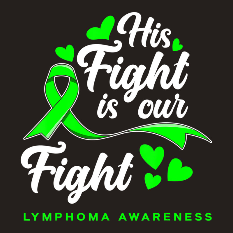 Hot Trend His Fight Is Our Fight Non-hodgkin Lymphoma Awareness Tank Top | Artistshot