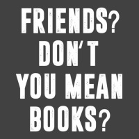 Riends Dont You Mean Books Vintage T-shirt | Artistshot