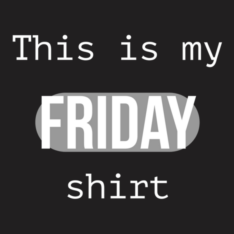 This Is My Friday Shirt Black And White T-shirt | Artistshot